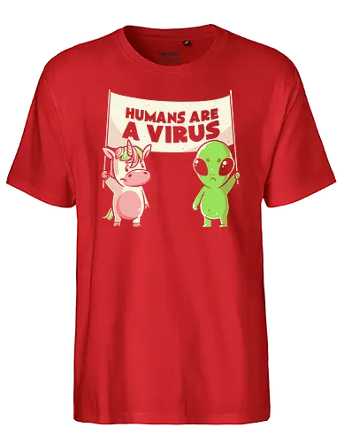 Humans Are a Virus - menschen, virus, alien, einhorn, unicorn - Fairtrade T-Shirt