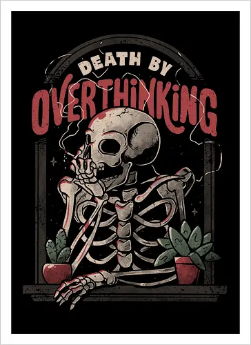 Death By Overthinking