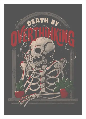 Death By Overthinking