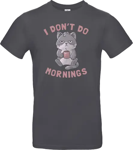 I Dont Do Mornings