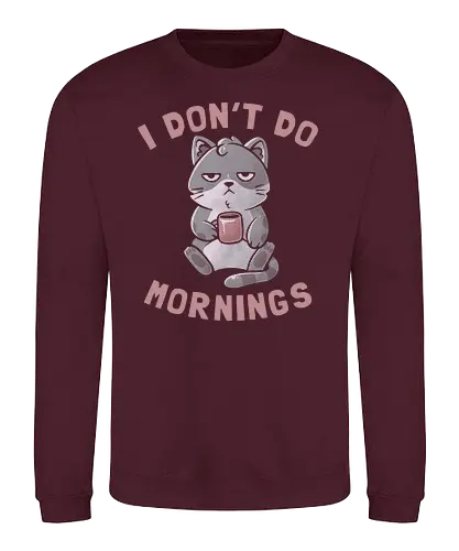 I Dont Do Mornings - fun, morning, coffee, cat, kaffee, katze, morgens - Sweatshirt