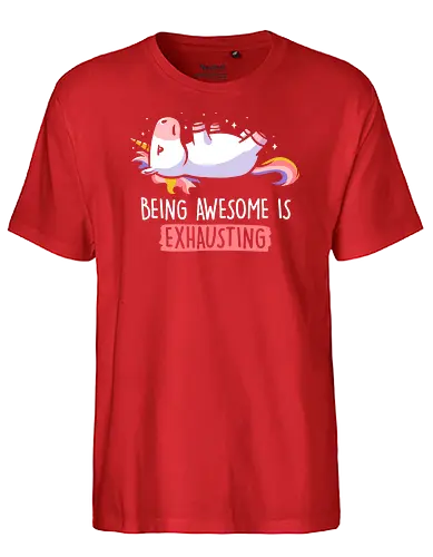 Being Awesome is Exhausting - anstrengend, awesome, einhorn, unicorn - Fairtrade T-Shirt
