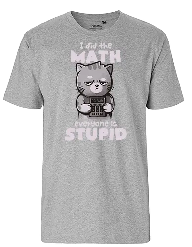 Math Cat - mathe, cat, katze, Doof, stupid - Fairtrade T-Shirt