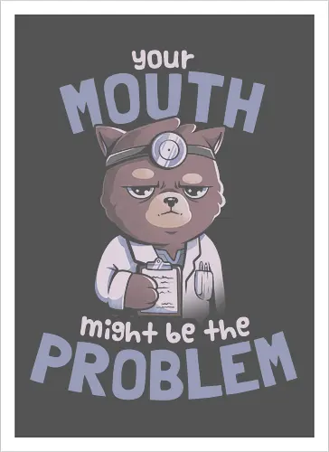 Your Mouth Might Be the Problem