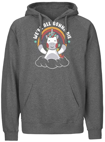 We’re All Gonna Die - unicorn, einhorn, positivity, positive thinking - Fairtrade Hoodie