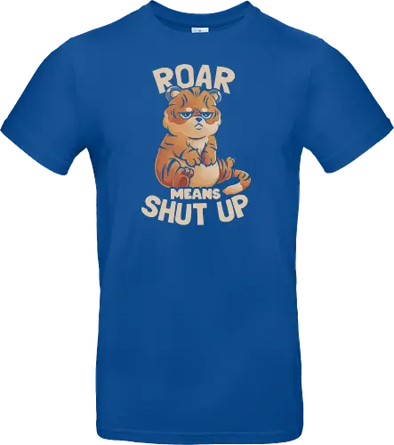Roar Means Shut Up