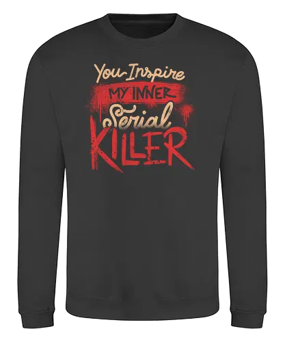 You Inspire My Inner Serial Killer - True Crime, killer - Sweatshirt