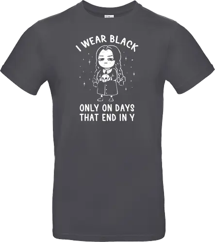 I Wear Black Only On Days That End in Y