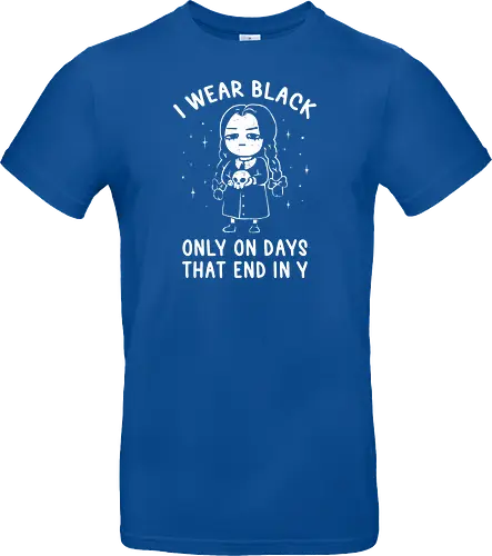 I Wear Black Only On Days That End in Y