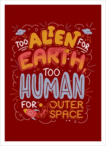 Too Alien for Earth, Too Human for Outer Space