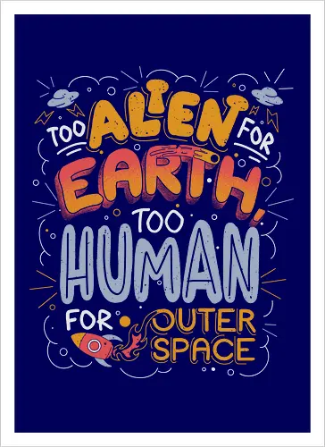 Too Alien for Earth, Too Human for Outer Space
