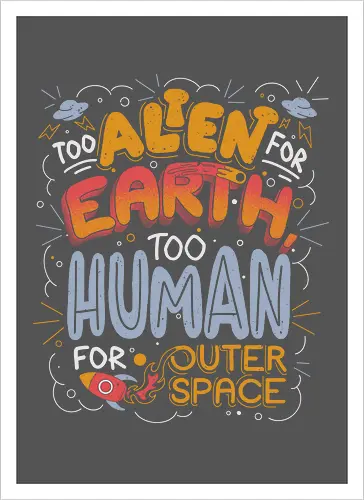 Too Alien for Earth, Too Human for Outer Space