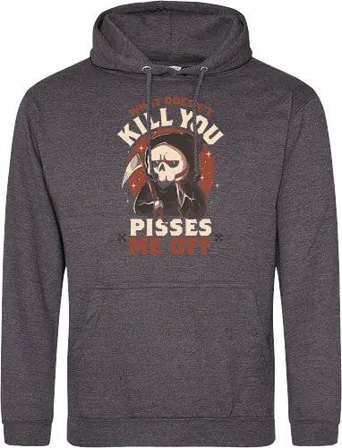 What Doesn't Kill You Pisses Me Off