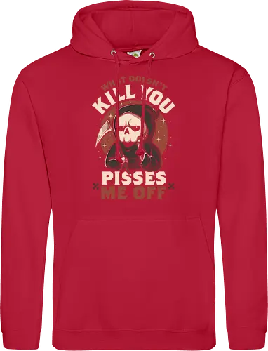 What Doesn't Kill You Pisses Me Off