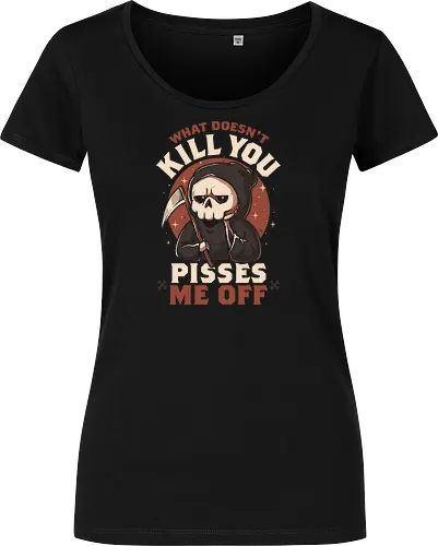 What Doesn't Kill You Pisses Me Off