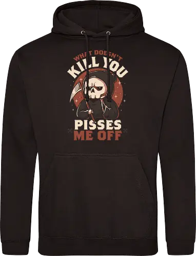 What Doesn't Kill You Pisses Me Off