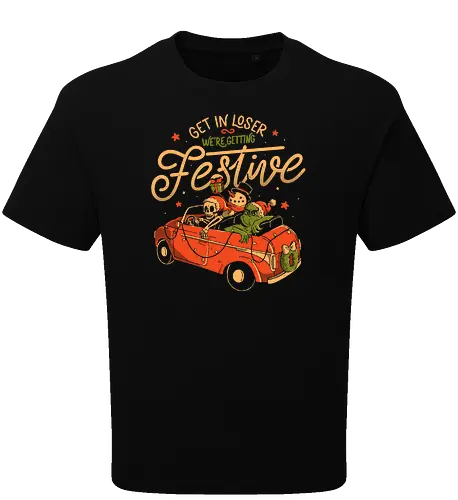 Get in Loser Were Getting Festive