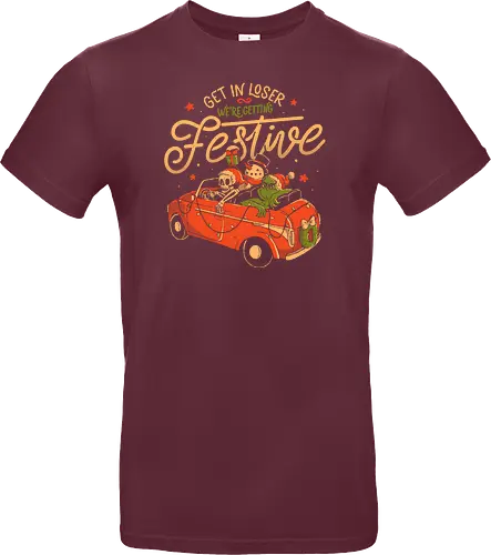 Get in Loser Were Getting Festive