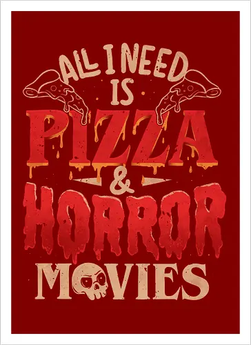 All I Need Is Pizza & Horror Movies