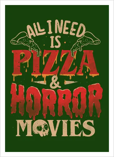 All I Need Is Pizza & Horror Movies