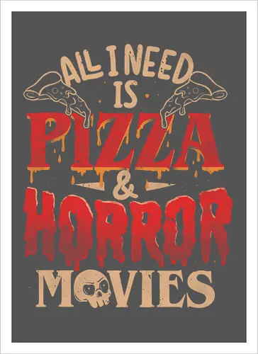 All I Need Is Pizza & Horror Movies