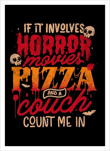 If It Involves Horror Movies Pizza And A Couch Count Me In