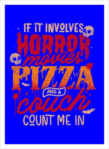 If It Involves Horror Movies Pizza And A Couch Count Me In
