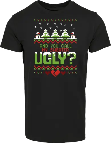 YOU call me UGLY?!