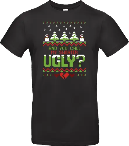 YOU call me UGLY?!