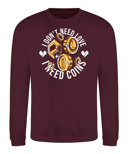 I need Coins - coin, münzen, money, gaming - Sweatshirt