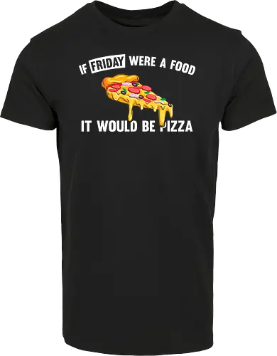 If friday were a food it would be pizza
