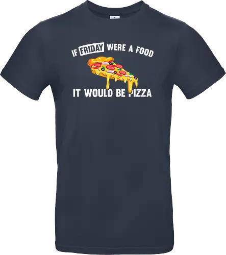 If friday were a food it would be pizza
