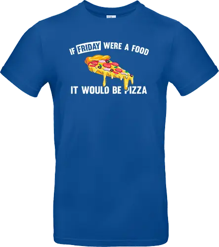 If friday were a food it would be pizza