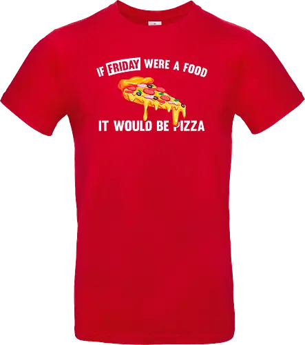 If friday were a food it would be pizza