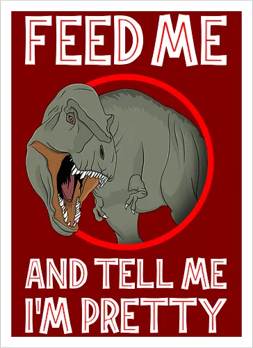 Feed me and tell me i'm pretty