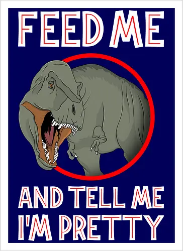 Feed me and tell me i'm pretty