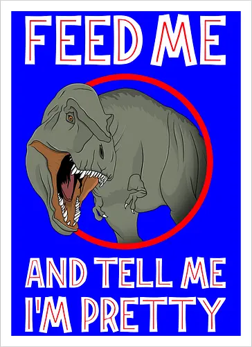 Feed me and tell me i'm pretty
