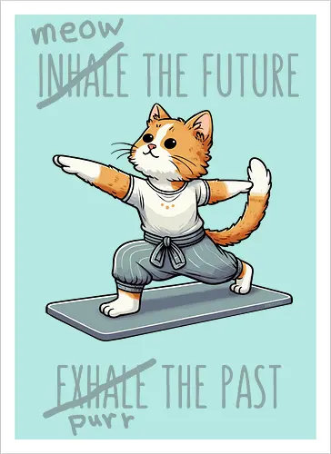 Inhale the future exhale the past
