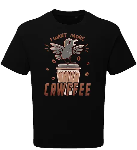 I Want More CAWFFEE