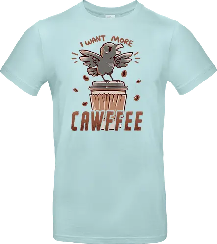 I Want More CAWFFEE