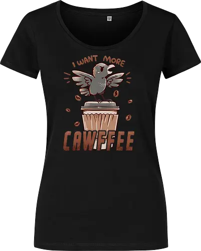 I Want More CAWFFEE