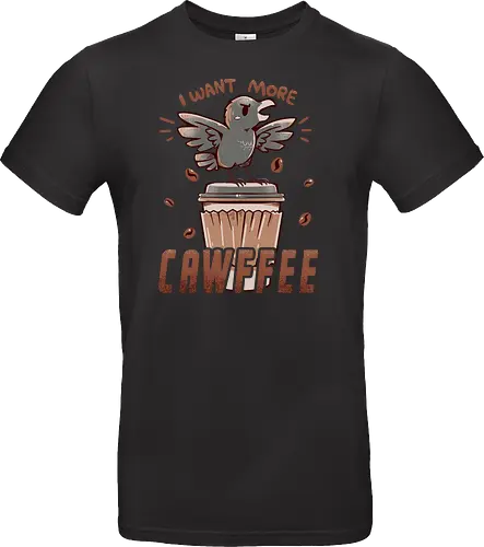 I Want More CAWFFEE