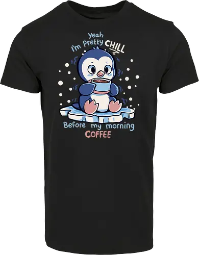 Im Pretty Chill before my Morning Coffee