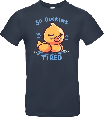 So Ducking Tired