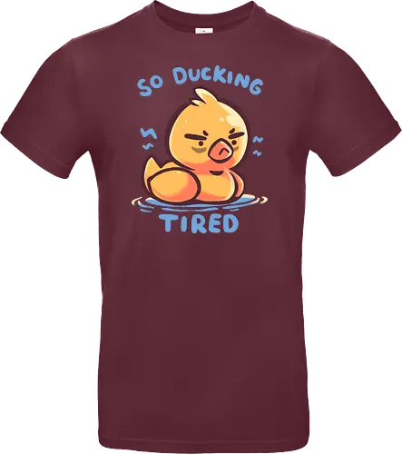 So Ducking Tired