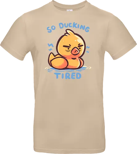 So Ducking Tired