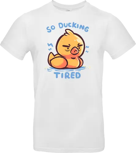 So Ducking Tired