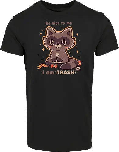Be Nice to me I am Trash
