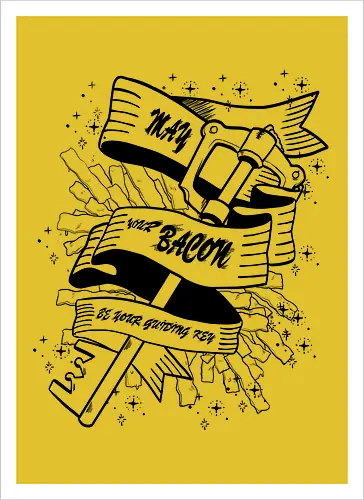 May your Bacon be your guiding key BW