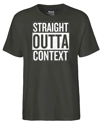 Straight Outta Context - straight outta, context - Fairtrade T-Shirt